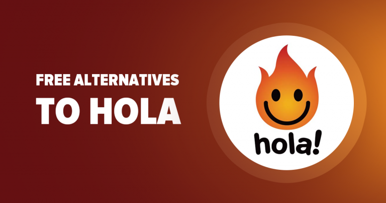 5 Best REALLY FREE Hola Alternatives (2025): Fast & Safe