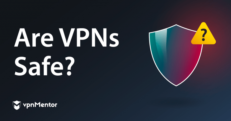Are VPNs Safe? How To Know Which Are Secure (2025)