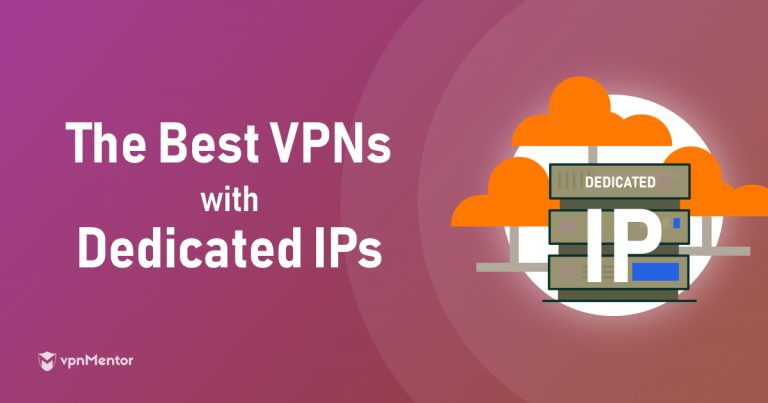 5 Best Dedicated IP VPNs: Cheap & Safe Static IPs in 2025