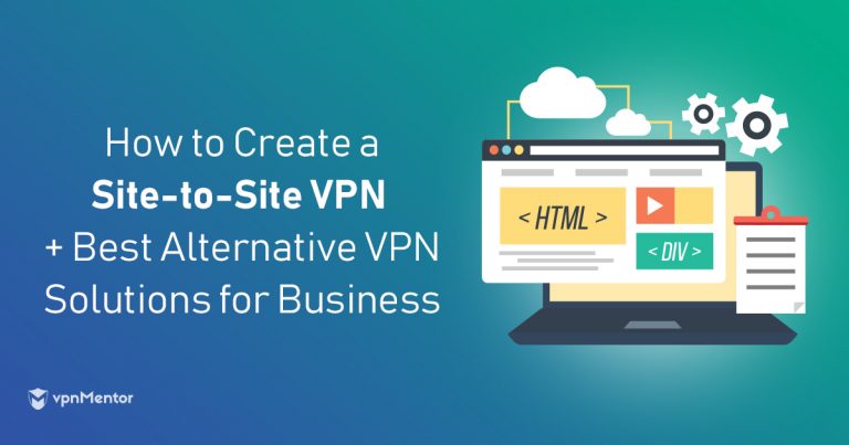 What Is a Site-to-Site VPN & Do You Need One for 2025?
