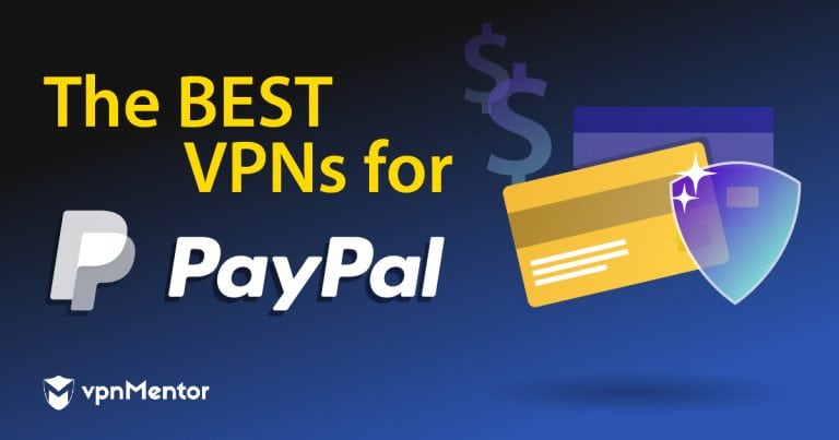 5 Best VPNs for PayPal in 2025: Send Money Safely