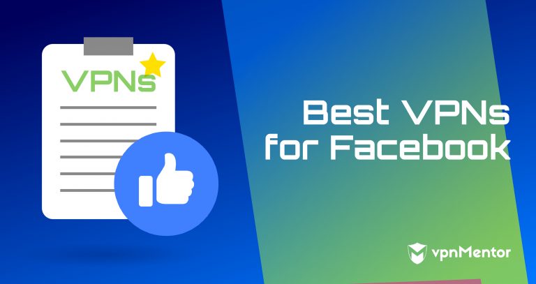 5 Best Facebook VPNs: Access Safely From Anywhere (2025)