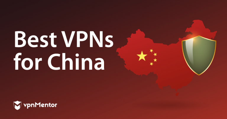 6 Best VPNs for China: Safe to Use and Still Working in 2025