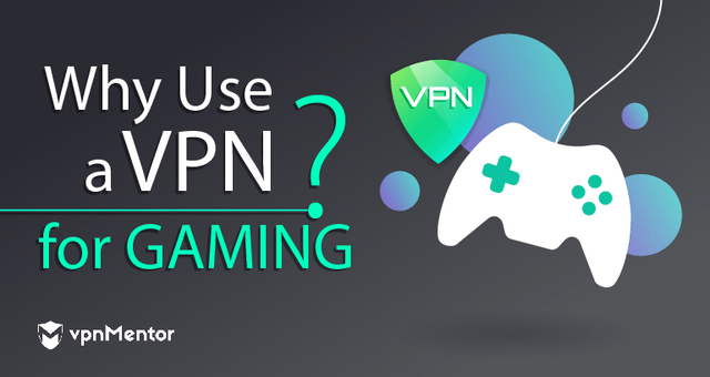 Why Do I Need VPN for Gaming? 9 Reasons for 2025