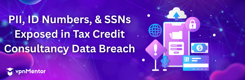 PII, ID Numbers, & SSNs Exposed in Tax Credit Consultancy Data Breach